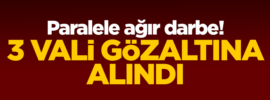 3 Merkez valisi gözaltında!