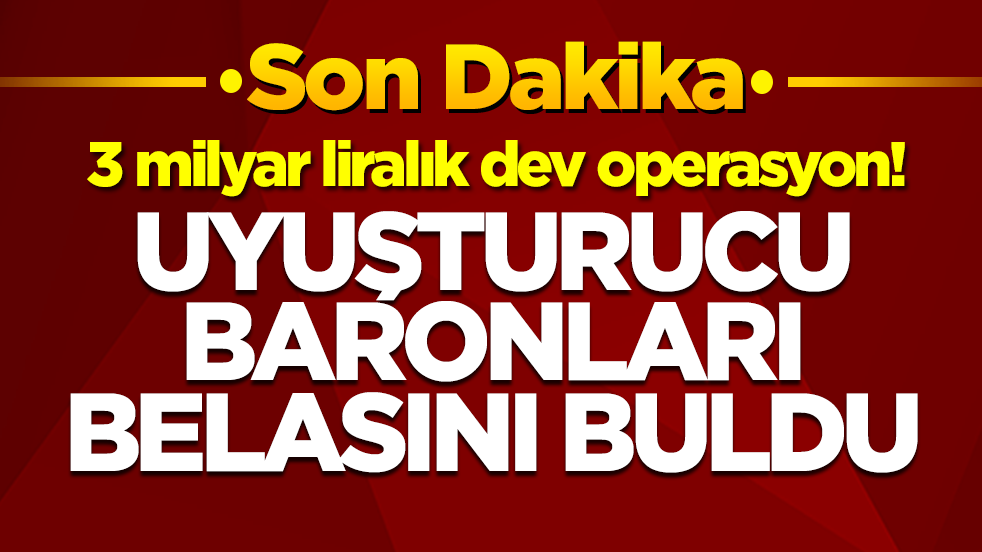 3 milyar liralık dev operasyon: Baronlar belasını buldu