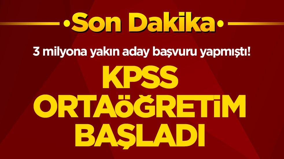 3 milyona yakın aday başvuru yapmıştı! KPSS Ortaöğretim başladı