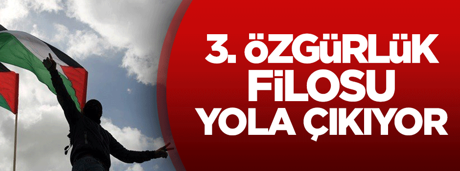 3. Özgürlük Filosu Gazze'ye hareket ediyor