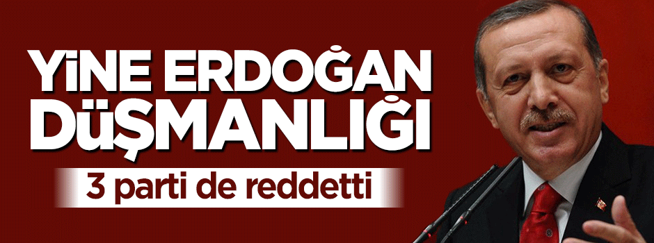 3 partiden de Cumhurbaşkanı Erdoğan'a karşı ortak tavır