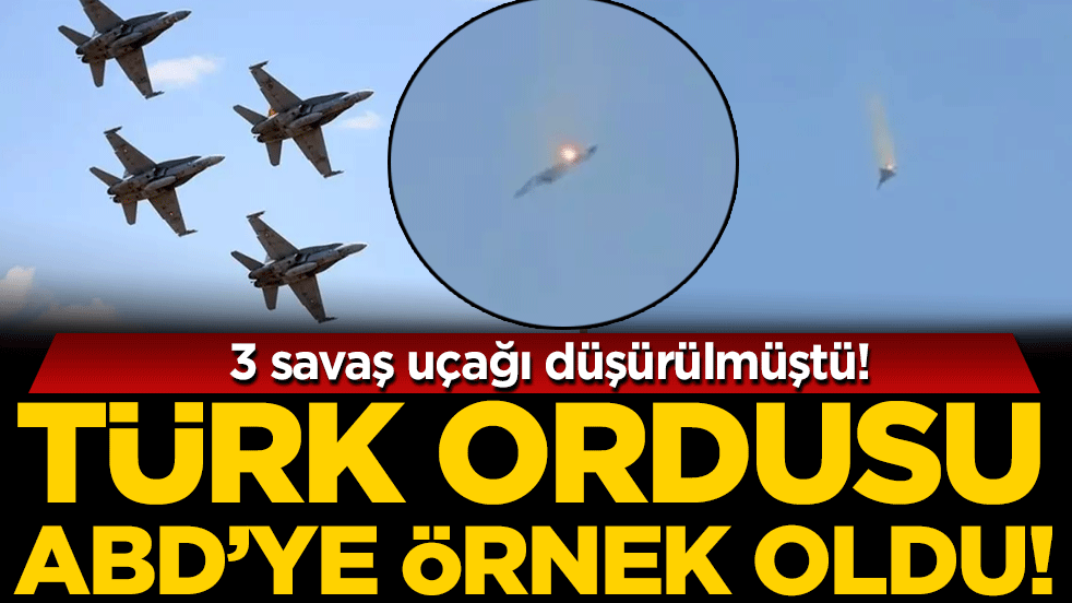 3 savaş uçağı düşürülmüştü: Türk ordusu ABD'ye örnek oldu!