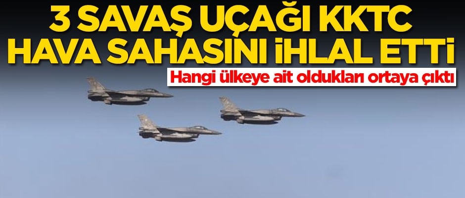 3 savaş uçağı KKTC hava sahasını ihlal etti! İşte alçak provokasyonu yapan o ülke