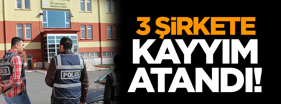 3 şirkete kayyım atandı!