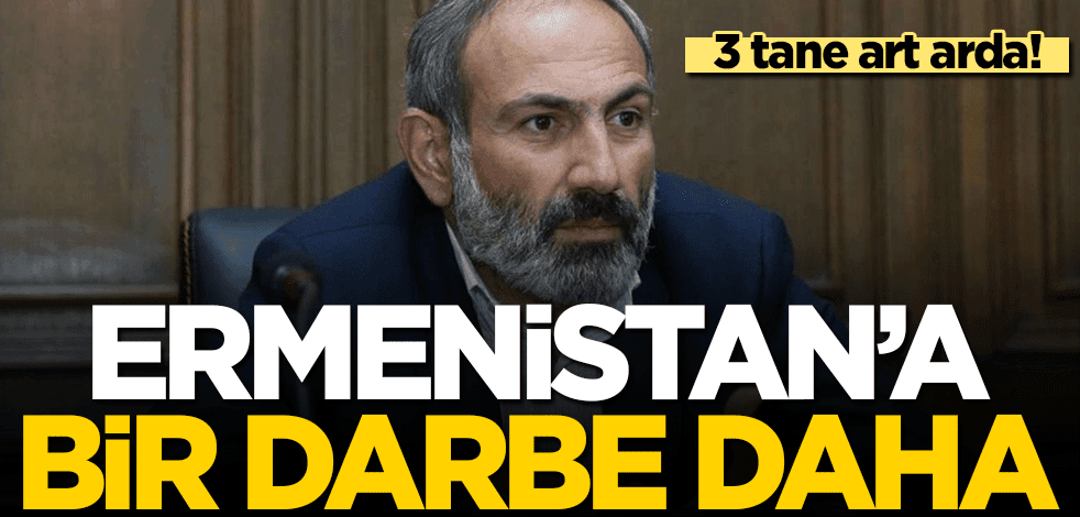 3 tane art arda! Ermenistan'a bir darbe daha