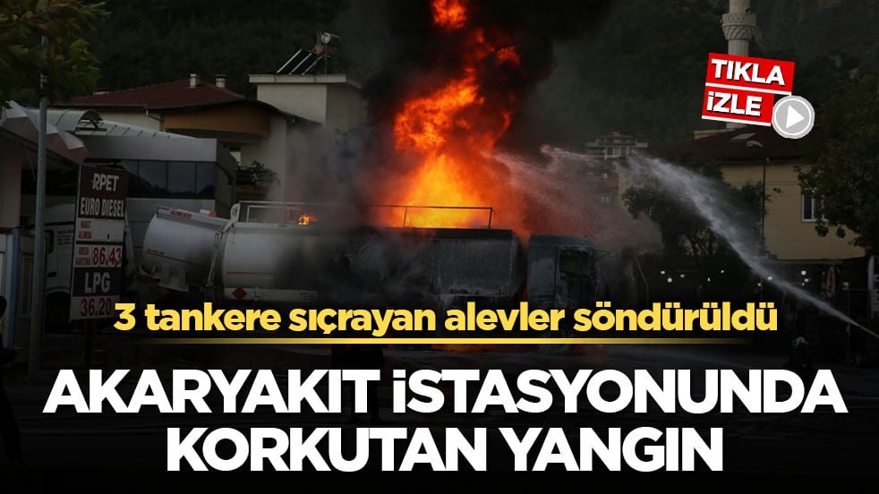 3 tankere sıçrayan alevler söndürüldü! Akaryakıt istasyonunda korkutan yangın