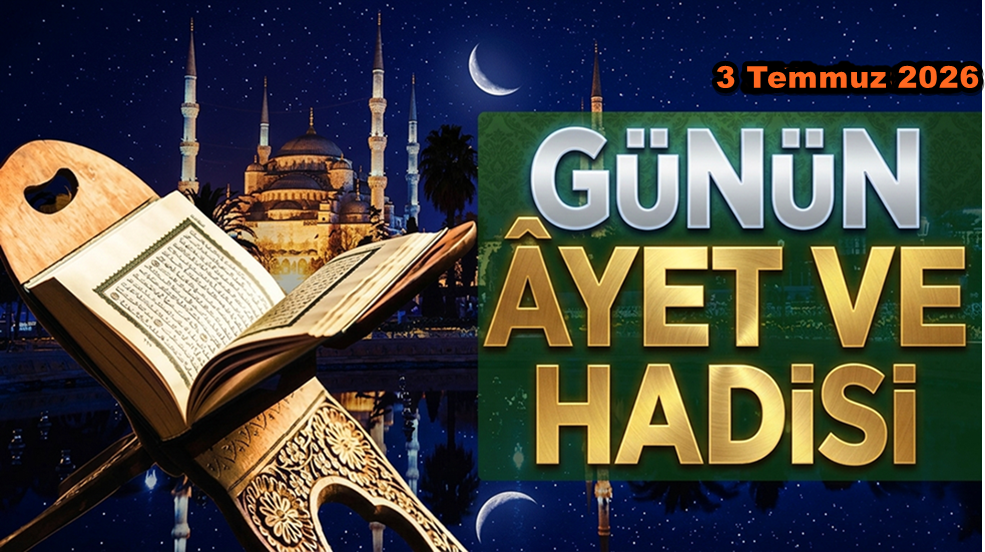 3 Temmuz 2026: Günün Ayet ve Hadisi