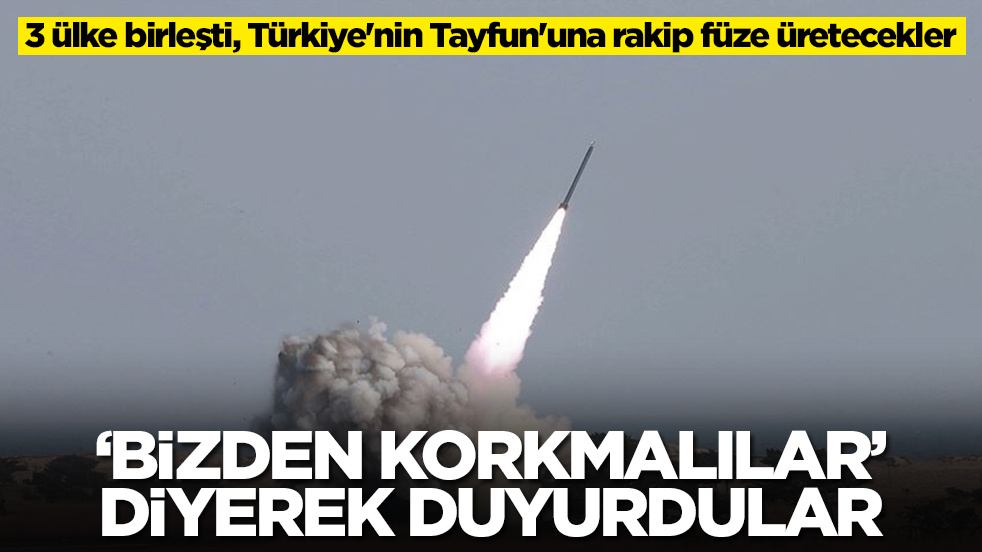 3 ülke birleşti, Türkiye'nin Tayfun'una rakip füze üretecekler: 'Bizden korkmalılar' diyerek duyurdular