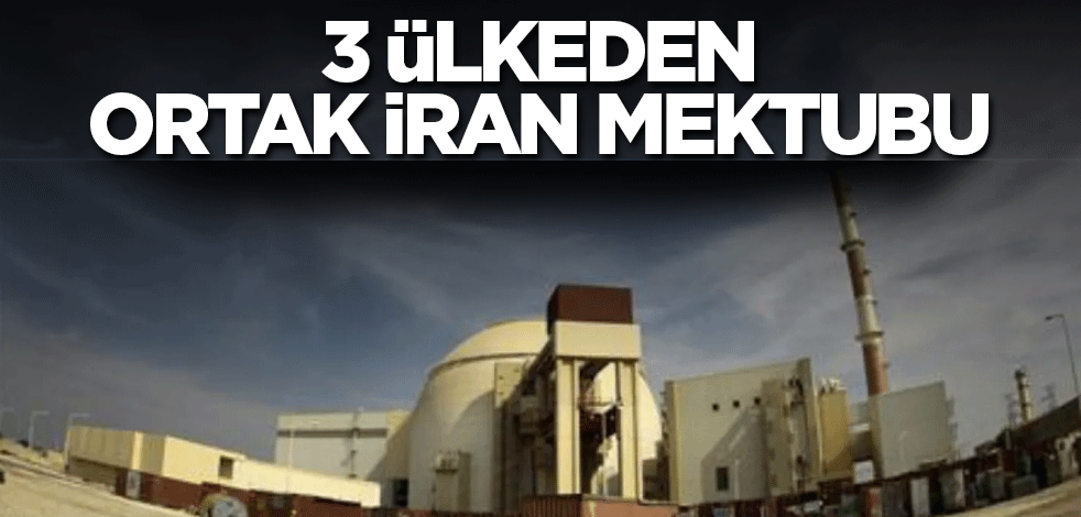 3 ülkeden ortak İran mektubu