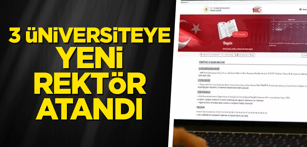 3 üniversiteye yeni rektör atandı