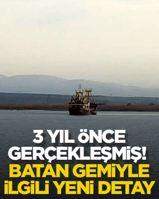 3 yıl önce gerçekleşmiş! Batan gemiyle ilgili yeni detay