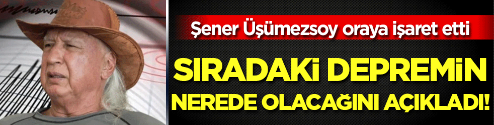 3 yıl önceki depremi bilmişti: Ünlü Şener Üşümezsoy sıradaki depremin yerini açıkladı!