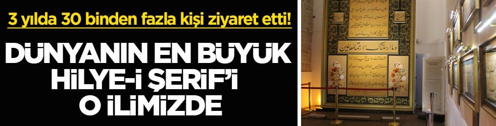 3 yılda 30 binden fazla kişi ziyaret etti! Dünyanın en büyük Hilye-i Şerif’i o ilimizde