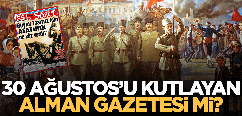 '30 Ağustos'u kutlayan Sözcü; Alman gazetesi mi?'