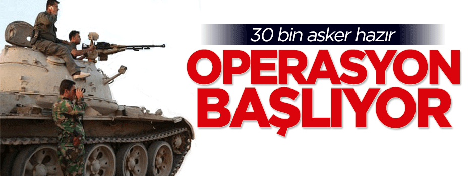 30 bin asker hazır, operasyon başlıyor
