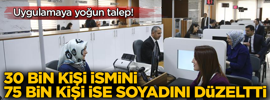 30 bin kişi ismini 75 bin kişi ise soyadını düzeltti