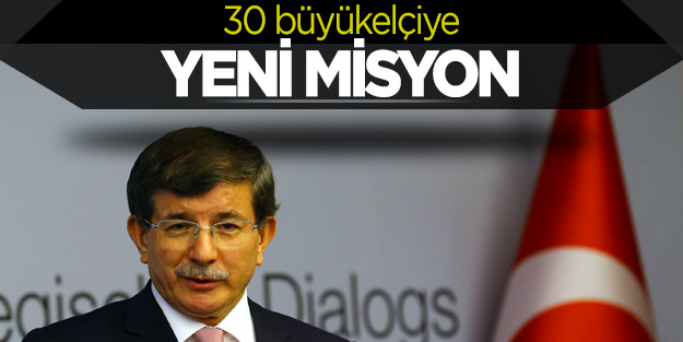 30 büyükelçiye yeni misyon