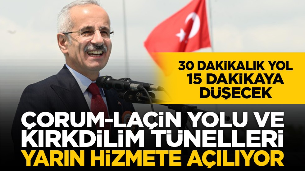 30 dakikalık yol 15 dakikaya düşecek: Çorum-Laçin Yolu ve Kırkdilim Tünelleri yarın hizmete açılıyor