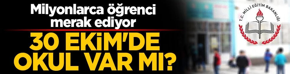 30 Ekim Cuma günü okullar tatil mi? Öğrenciler cuma günü okula gidecek mi?