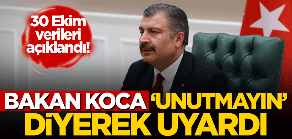 30 Ekim verileri açıklandı! Bakan Koca, 'Unutmayın' diyerek uyardı