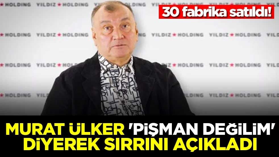 30 fabrika satıldı! Murat Ülker 'pişman değilim' diyerek sırrını açıkladı