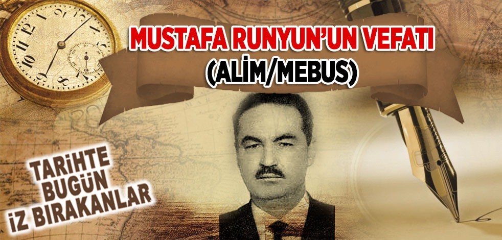 30 Haziran 1988: Mustafa Runyun'un vefatı (Alim/Mebus)