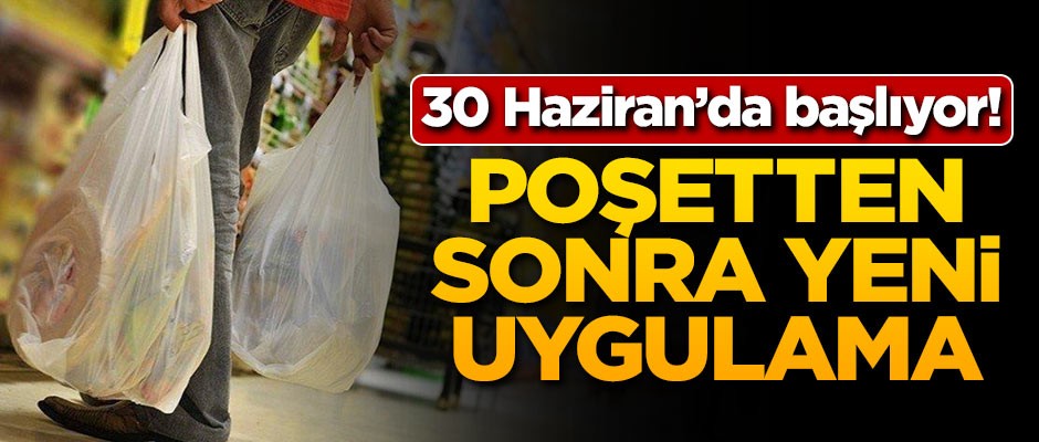 30 Haziran'da başlıyor! Poşetten sonra yeni uygulama