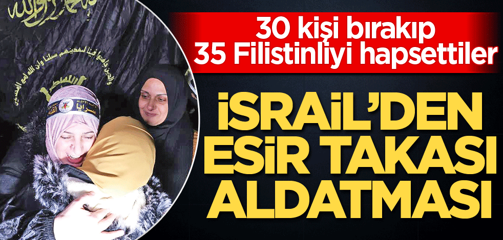 30 kişi bırakıp 35 Filistinliyi hapsettiler! İsrail’den esir takası aldatması
