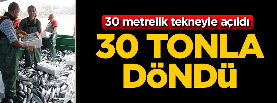 30 metrelik tekneyle açıldı! 30 tonla döndü