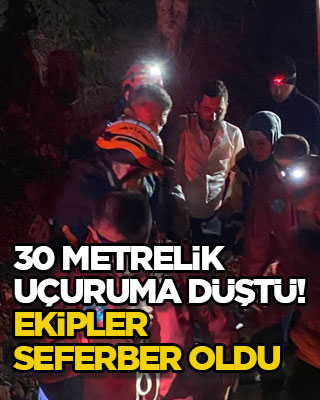 30 metrelik uçuruma düştü! Ekipler seferber oldu