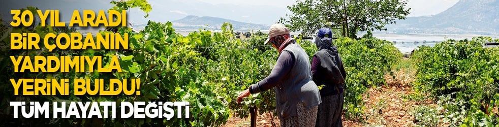 30 yıl aradı, bir çobanın yardımıyla buldu! Tüm hayatı değişti