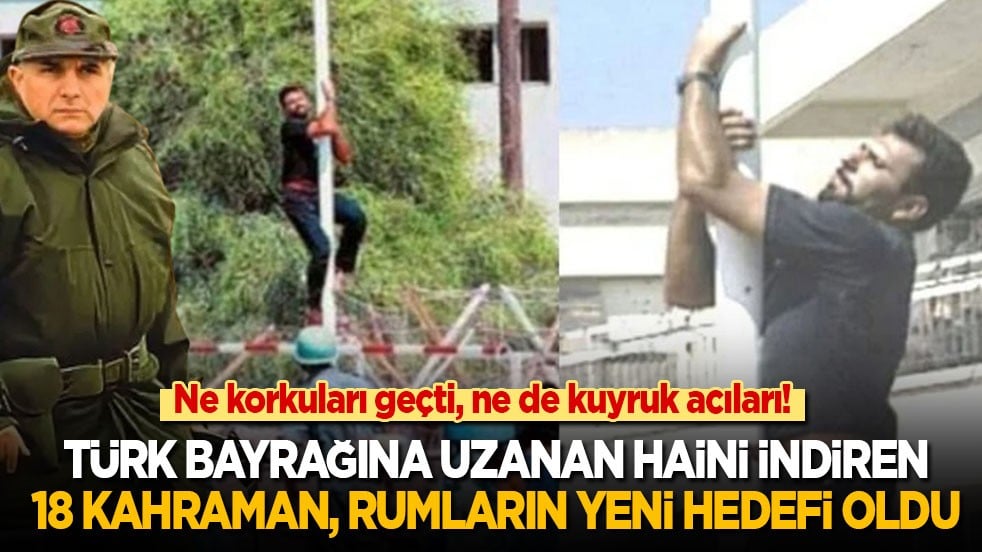 30 yıl geçti ama ne kuyruk acıları, ne de korkuları geçti! Türk bayrağına uzanan haini indiren 18 kahraman, Rumların yeni hedefi oldu