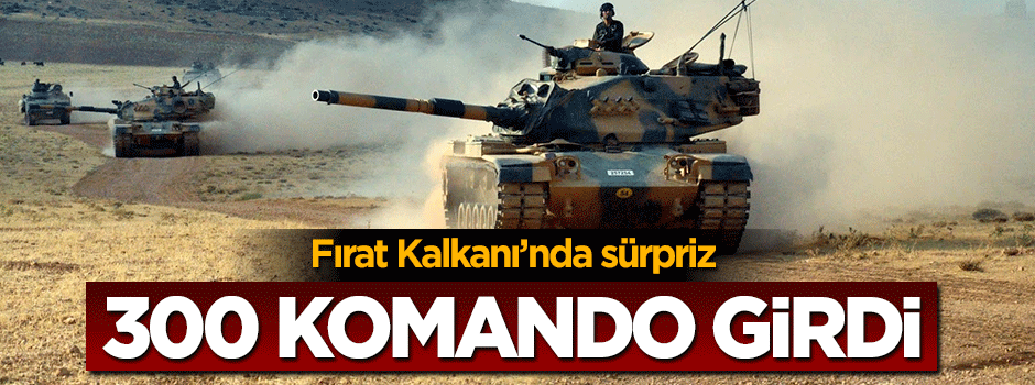 300 komanda Fırat Kalkanı Harekatı'na katılmak üzere bölgeye gitti