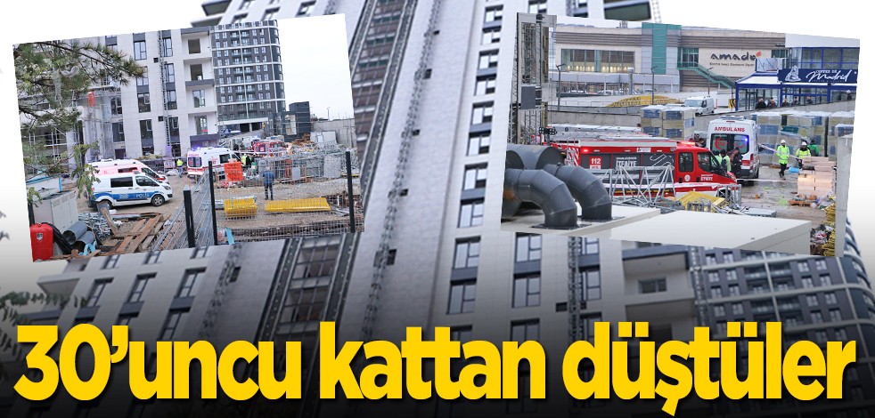 30'uncu kattan düştüler