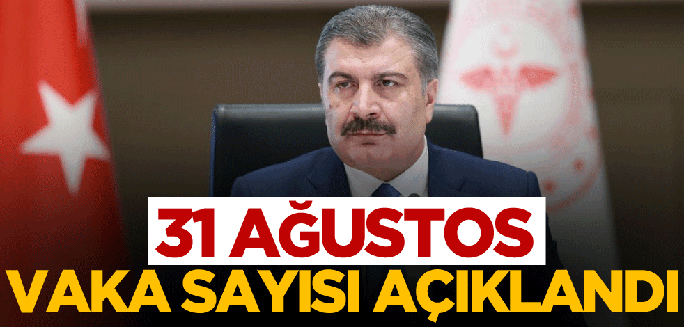 31 Ağustos vaka sayısı açıklandı
