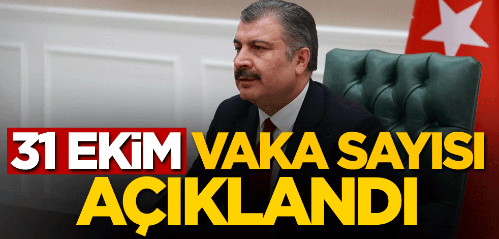 31 Ekim vaka sayısı açıklandı