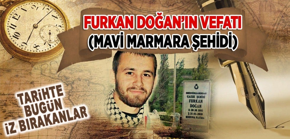 31 Mayıs 2010: Furkan Doğan'ın vefatı (Mavi Marmara Şehidi)