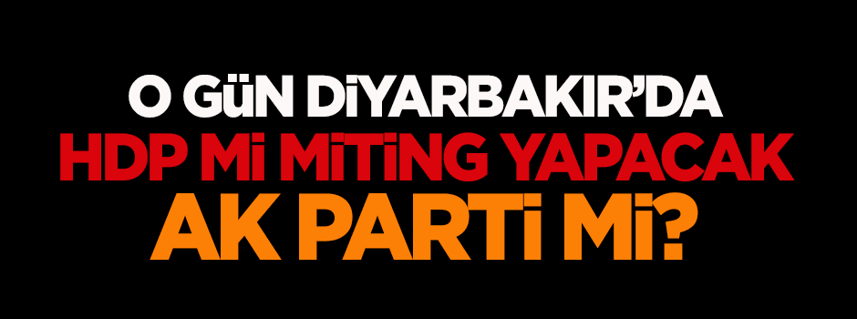 31 Mayıs’ta HDP mi, AK Parti mi Diyarbakır’da miting yapacak?