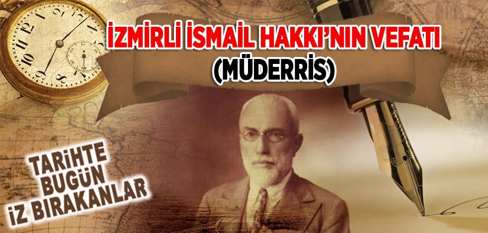  31 Ocak 1946: İzmirli İsmail Hakkı'nın vefatı (Müderris)