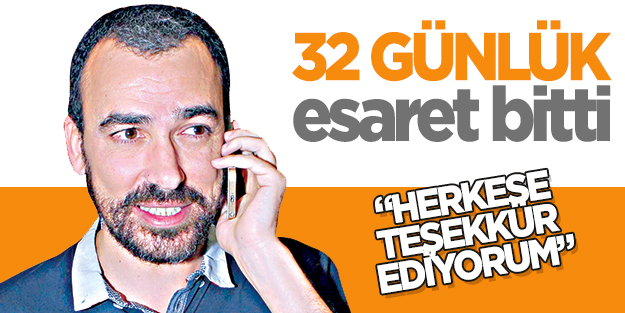 32 günlük esaret bitti