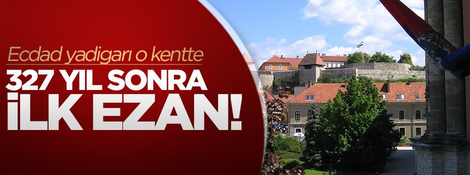 327 yıl aradan sonra yeniden ezan okundu