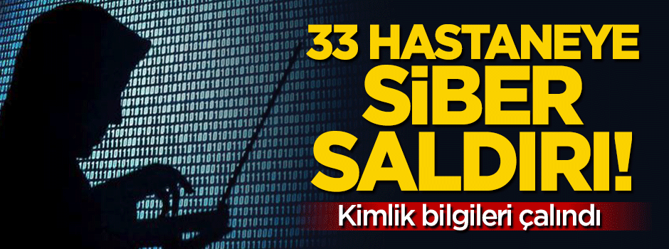 33 hastaneye siber saldırı! Kimlik bilgilerini çaldılar