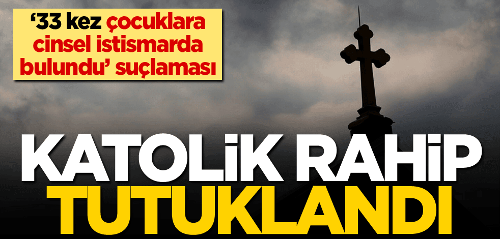'33 kez çocuklara cinsel istismarda bulundu' suçlaması! Katolik rahip tutuklandı