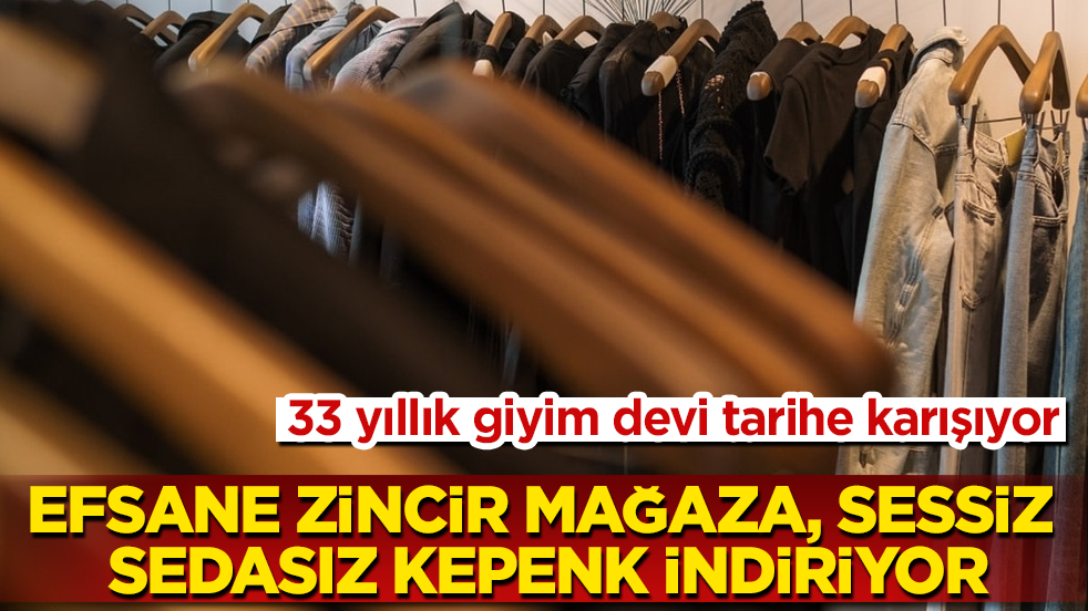 33 yıllık giyim devi tarihe karışıyor! Efsane zincir mağaza, sessiz sedasız kepenk indiriyor