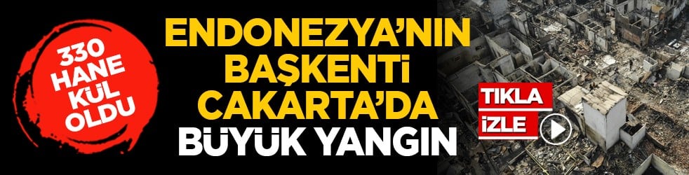 330 hane kül oldu: Endonezya’nın başkenti Cakarta’da büyük yangın