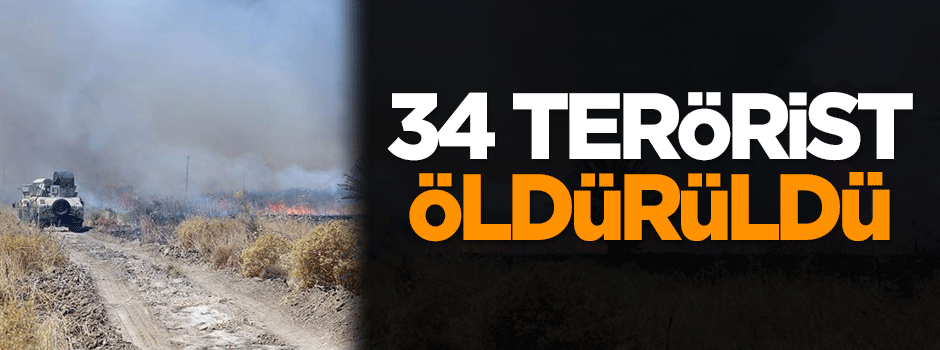 34 terörist öldürüldü