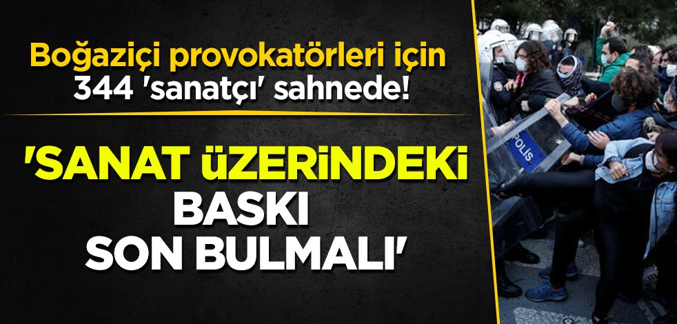 344 sanatçı Boğaziçi provokasyonu için sahnede! 'Sanat üzerindeki baskı son bulmalı'