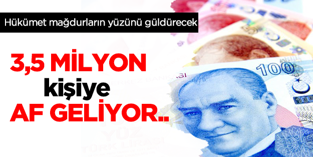 3.5 Milyon kişiye büyük af!