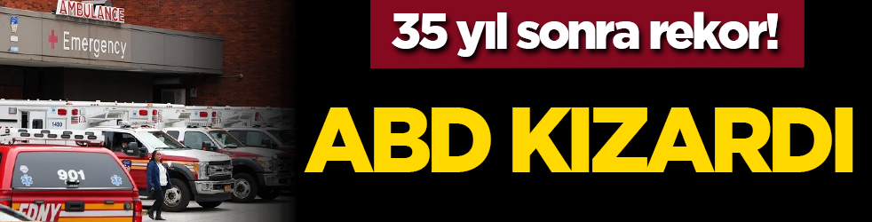 35 yıl sonra rekor! ABD kızardı