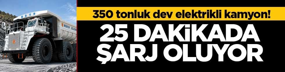 350 tonluk dev elektrikli kamyon! 25 dakikada şarj oluyor